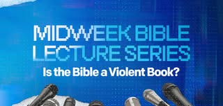 Midweek Bible Lecture: Is the Bible a Violent Book