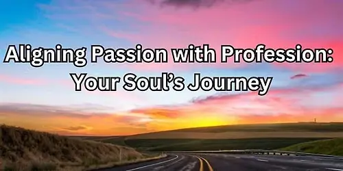 Aligning Passion with Profession: Your Soul's Journey - Bakersfield