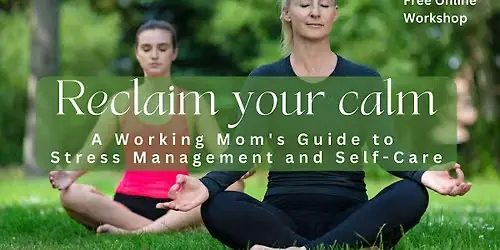 Reclaim Your Calm: A Working Mom's Guide to Self-Care - Bakersfield