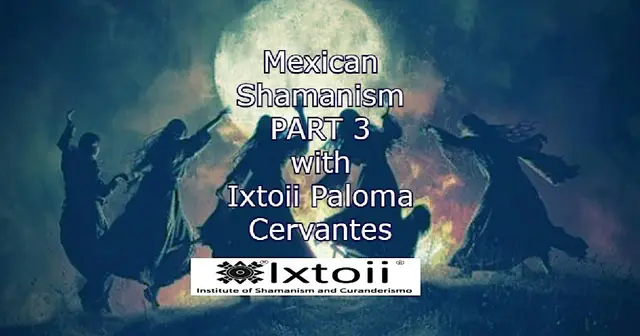 Mexican Shamanism Part 3